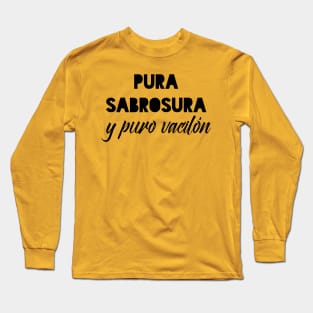 Pura sabrosura y puro vacilón Long Sleeve T-Shirt